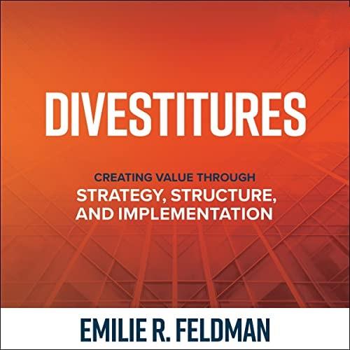 Divestitures Creating Value Through Strategy, Structure, and Implementation [Audiobook]