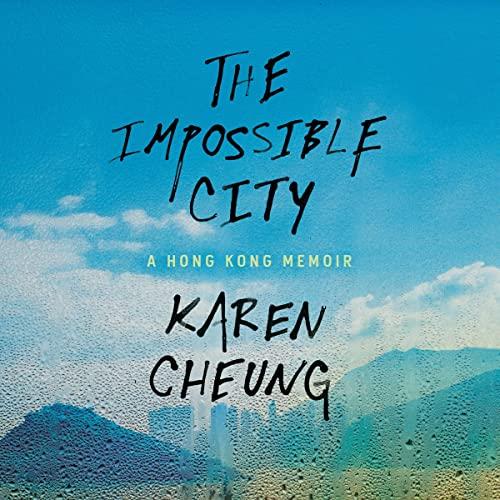 The Impossible City A Hong Kong Memoir [Audiobook]