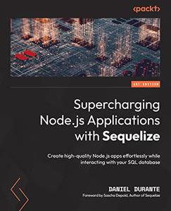 Supercharging Node.js Applications with Sequelize Create high-quality Node.js apps effortlessly while interacting 