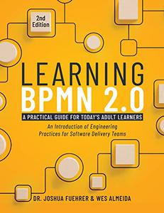 LEARNING BPMN 2.0 A Practical Guide for Today's Adult Learners