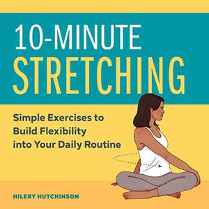 10-Minute Stretching Simple Exercises to Build Flexibility into Your Daily Routine
