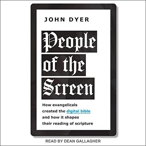 People of the Screen How Evangelicals Created the Digital Bible and How It Shapes Their Reading of Scripture [Audiobook]