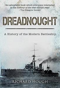 Dreadnought A History of the Modern Battleship