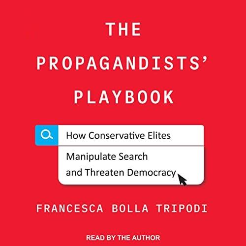The Propagandists' Playbook How Conservative Elites Manipulate Search and Threaten Democracy [Audiobook]