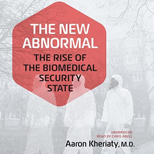The New Abnormal The Rise of the Biomedical Security State [Audiobook]