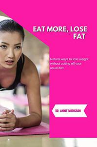 Eat more, lose fat Natural ways to lose weight without cutting off your usual diet