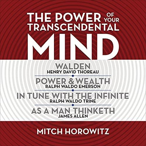 The Power of Your Transcendental Mind (Condensed Classics) Walden, In Tune with the Infinite, Power & Wealth [Audiobook]