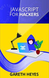 JavaScript for hackers Learn to think like a hacker