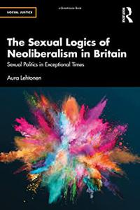 The Sexual Logics of Neoliberalism in Britain Sexual Politics in Exceptional Times