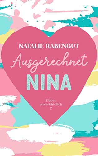 Cover: Natalie Rabengut  -  Ausgerechnet Nina (Lieber unverbindlich 2)