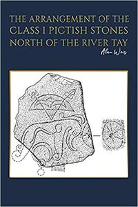 The Arrangement of the Class I Pictish Stones North of the River Tay