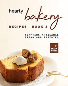 Hearty Bakery Recipes - Tempting Artisanal Bread and Pastries