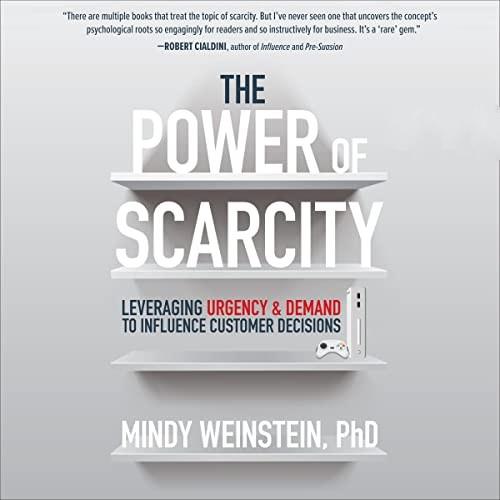 The Power of Scarcity Leveraging Urgency and Demand to Influence Customer Decisions [Audiobook]