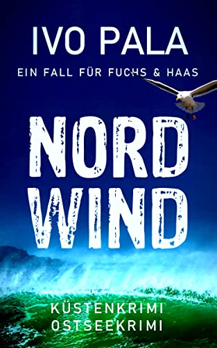 Cover: Ivo Pala  -  Ein Fall für Fuchs & Haas: Nordwind  -  Küstenkrimi  -  Ostseekrimi
