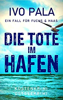 Cover: Ivo Pala  -  Ein Fall für Fuchs & Haas: Die Tote im Hafen  -  Küstenkrimi  -  Ostseekrimi