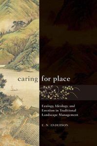 Caring for Place Ecology, Ideology, and Emotion in Traditional Landscape Management