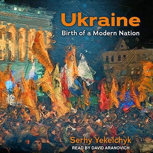 Ukraine Birth of a Modern Nation [Audiobook]