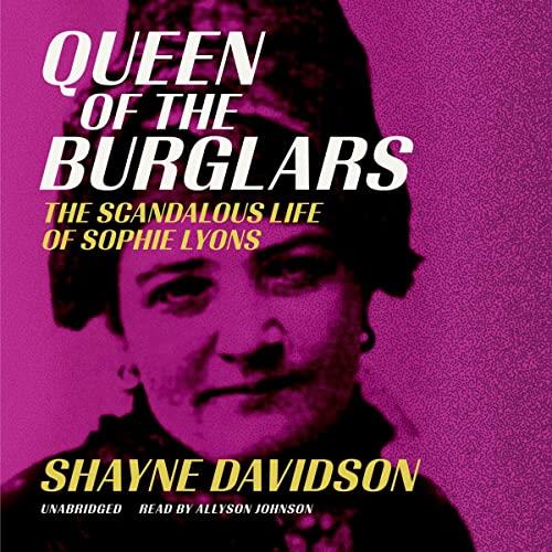 Queen of the Burglars The Scandalous Life of Sophie Lyons [Audiobook]