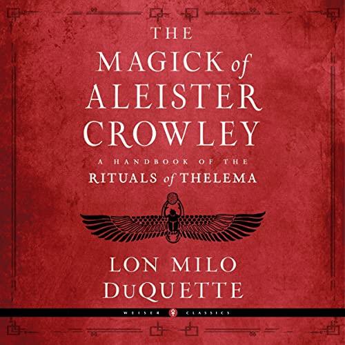 The Magick of Aleister Crowley A Handbook of the Rituals of Thelema [Audiobook]