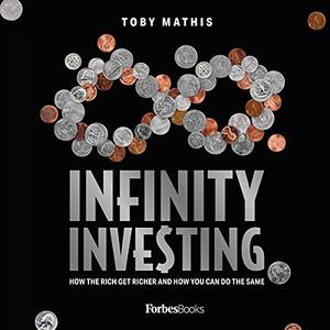 Infinity Investing How the Rich Get Richer and How You Can Do the Same [Audiobook]