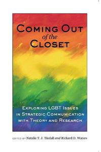 Coming out of the Closet Exploring LGBT Issues in Strategic Communication with Theory and Research