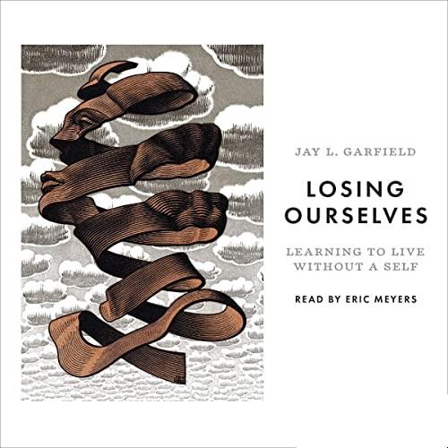 Losing Ourselves Learning to Live Without a Self [Audiobook]