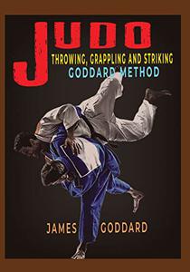 Judo Throwing, Grappling and Striking Goddard Method