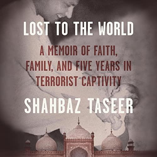 Lost to the World A Memoir of Faith, Family, and Five Years in Terrorist Captivity [Audiobook]