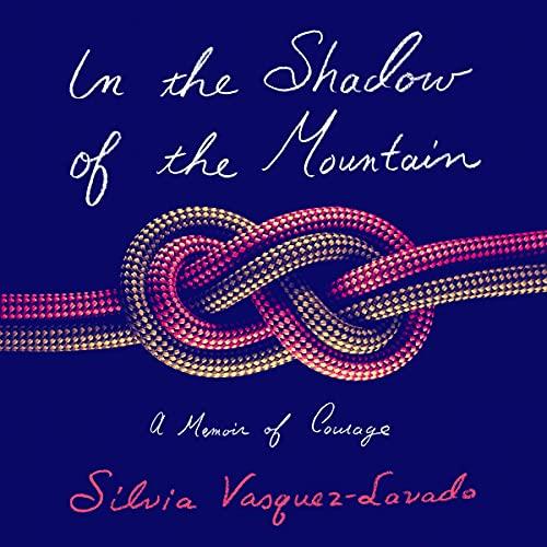 In the Shadow of the Mountain A Memoir of Courage [Audiobook]