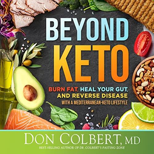Beyond Keto Burn Fat, Heal Your Gut, and Reverse Disease With a Mediterranean-Keto Lifestyle [Audiobook]