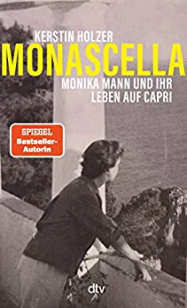 Cover: Kerstin Holzer  -  Monascella: Monika Mann und ihr Leben auf Capri | Die Geschichte eine