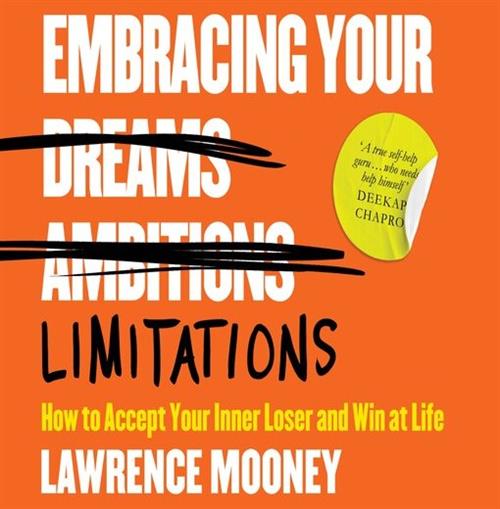 Embracing Your Limitations How to Accept Your Inner Loser and Win at Life [Audiobook]