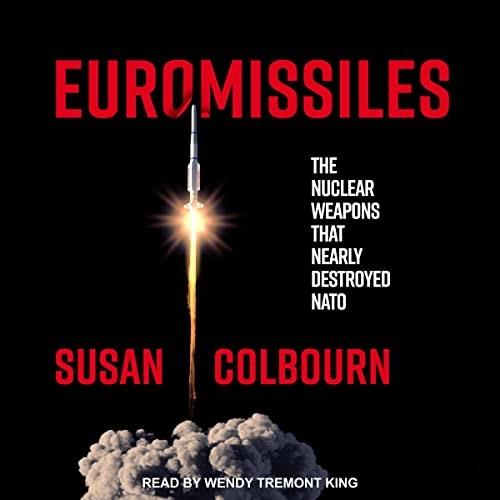 Euromissiles The Nuclear Weapons That Nearly Destroyed NATO [Audiobook]