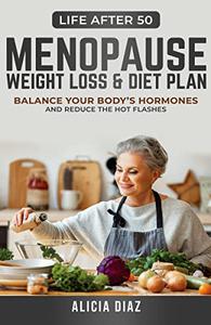 Menopause Weight Loss & Diet Plan Balance Your Body's Hormones and Reduce the Hot Flashes