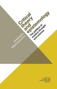 Critical theory and epistemology The politics of modern thought and science