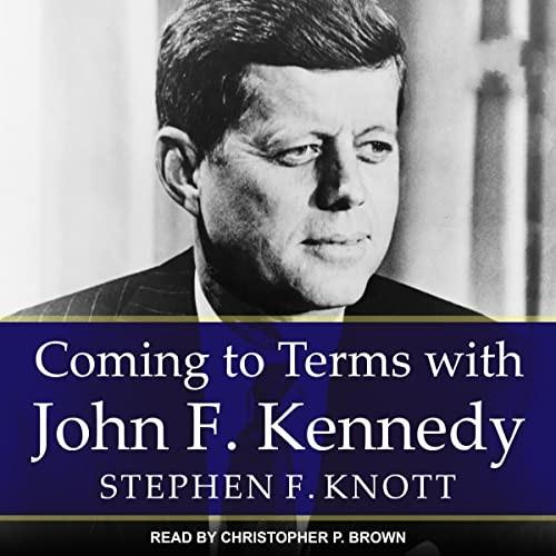 Coming to Terms with John F. Kennedy [Audiobook]