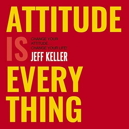 Attitude Is Everything Change Your Attitude...Change Your Life! [Audiobook]