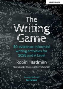 The Writing Game  50 Evidence-Informed Writing Activities for GCSE and A Level