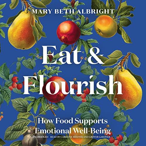 Eat & Flourish How Food Supports Emotional Well-Being [Audiobook]