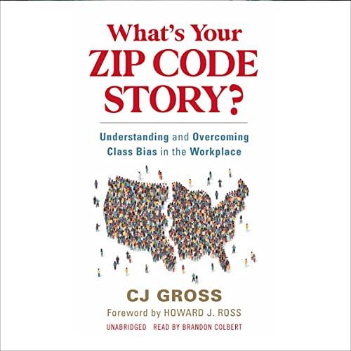 What's Your Zip Code Story Understanding and Overcoming Class Bias in the Workplace [Audiobook]