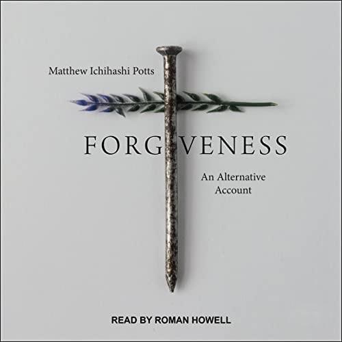 Forgiveness An Alternative Account [Audiobook]