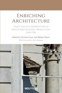 Enriching Architecture  Craft and its Conservation in Anglo-Irish Building Production, 1660-1760