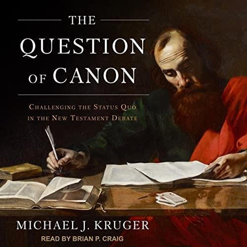 The Question of Canon Challenging the Status Quo in the New Testament Debate [Audiobook]