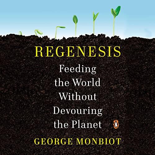 Regenesis Feeding the World Without Devouring the Planet [Audiobook]