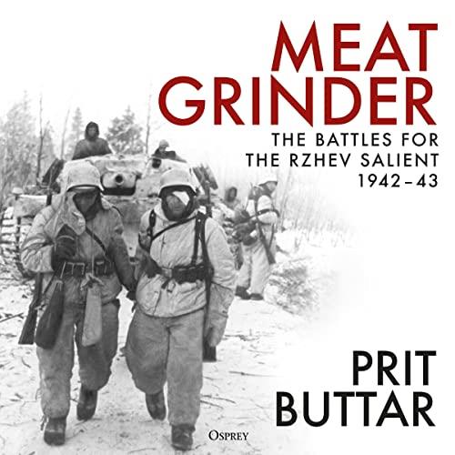 Meat Grinder The Battles for the Rzhev Salient, 1942-43 [Audiobook]