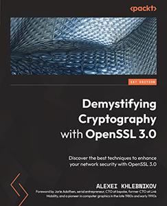 Demystifying Cryptography with OpenSSL 3.0  Discover the best techniques to enhance your network security 