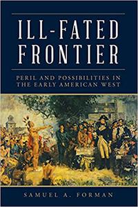 Ill-Fated Frontier Peril and Possibilities in the Early American West