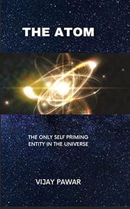 The Atom The only Self Priming Entity in the Universe