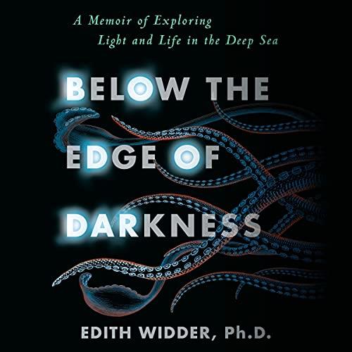 Below the Edge of Darkness A Memoir of Exploring Light and Life in the Deep Sea [Audiobook]