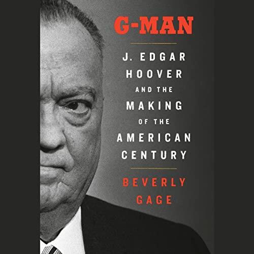 G-Man J. Edgar Hoover and the Making of the American Century [Audiobook]
